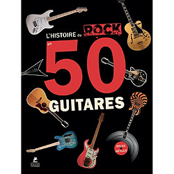 L'histoire du rock en 50 guitares