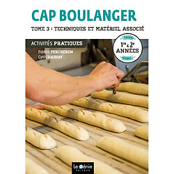 CAP boulanger : 1re & 2e années. Vol. 3. Techniques et matériel associé