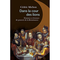 Dans la cour des lions : hommes et femmes de pouvoir de la Renaissance