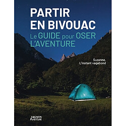 Partir en bivouac : le guide pour oser l'aventure