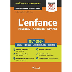 L'enfance, Rousseau, Andersen, Soyinka : tout-en-un, cours, méthode, entraînements, corrigés : prépas scientifiques, épreuve de français philosophie, concours 2021-2022 - Occasion