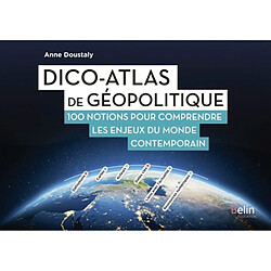 Dico-atlas de géopolitique : 100 notions pour comprendre les enjeux du monde contemporain