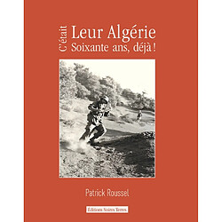 C'était leur Algérie : soixante ans, déjà !