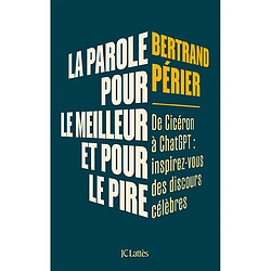 La parole, pour le meilleur et pour le pire : de Cicéron à ChatGPT : inspirez-vous des discours célèbres - Occasion