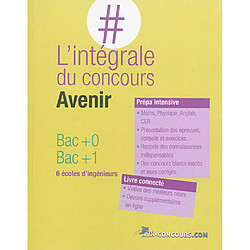 L'intégrale du concours Avenir : bac +0, bac +1 : 6 écoles d'ingénieurs - Occasion