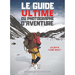 Le guide ultime du photographe d'aventure