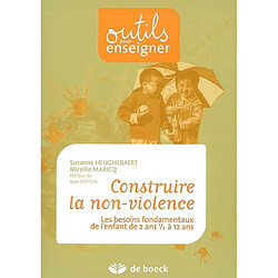 Construire la non-violence : les besoins fondamentaux de l'enfant de 2 ans et demi à 12 ans - Occasion