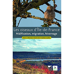 Les oiseaux d'Ile-de-France : nidification, migration, hivernage