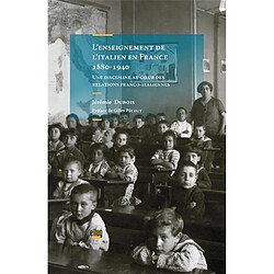 L'enseignement de l'italien en France (1880-1940) : une discipline au coeur des relations franco-italiennes