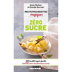 Mes petites recettes magiques zéro sucre : 100 recettes super faciles pour dire stop à son addiction au sucre ! - Occasion