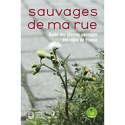 Sauvages de ma rue : guide des plantes sauvages des villes de France