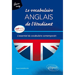 Le vocabulaire anglais de l'étudiant : l'essentiel du vocabulaire contemporain en 260 fiches thématiques : learn easy