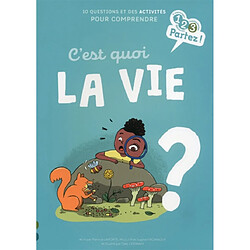 C'est quoi la vie ? : 10 questions et des activités pour comprendre