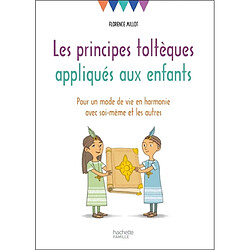 Les principes toltèques appliqués aux enfants : pour un mode de vie en harmonie avec soi-même et les autres