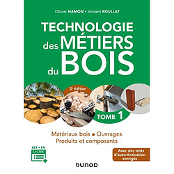 Technologie des métiers du bois. Vol. 1. Matériaux bois, ouvrages, produits et composants : avec des tests d'auto-évaluation corrigés