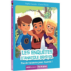 Les enquêtes d'Anatole Bristol. Vol. 10. Pas de vacances pour Anatole !