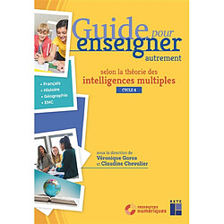 Guide pour enseigner autrement selon la théorie des intelligences multiples, cycle 4 : français, histoire, géographie, EMC