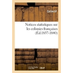 Notices statistiques sur les colonies françaises (Ed.1837-1840)