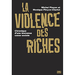 La violence des riches : chronique d'une immense casse sociale - Occasion