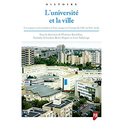 L'université et la ville : les espaces universitaires et leurs usages en Europe du XIIIe au XXIe siècle