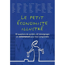 Le petit économiste illustré : 30 questions de société, 62 témoignages : un extramanuel pour tout comprendre ! - Occasion