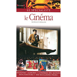 Le cinéma : histoire, genres, cinémas du monde, réalisateurs, 100 meilleurs films