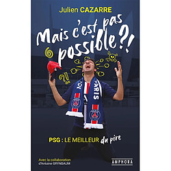 Mais c'est pas possible ?! : PSG, le meilleur du pire