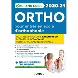 Mon grand guide ortho 2020-2021 pour entrer en école d'orthophonie : réussir la procédure Parcoursup, préparer les concours, tout le français indispensable