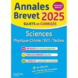 Sciences, physique chimie, SVT, techno : annales brevet 2025, sujets et corrigés : nouveau brevet