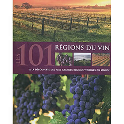 Les 101 régions du vin : à la découverte des plus grandes régions viticoles du monde