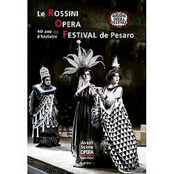 Avant-scène opéra (L'), n° 317. Le Rossini Opera Festival de Pesaro : 40 ans d'histoire