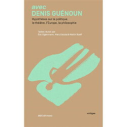 Avec Denis Guénoun : hypothèses sur la politique, le théâtre, l'Europe, la philosophie - Occasion