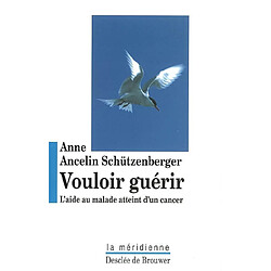 Vouloir guérir : l'aide au malade atteint d'un cancer