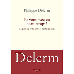 Et vous avez eu beau temps ? : la perfidie ordinaire des petites phrases - Occasion