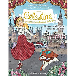 Célestine : cycle 3, naissance d'une danseuse étoile. Vol. 1. Bienvenue à l'Opéra royal de Londres