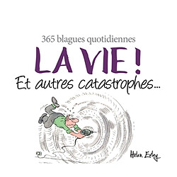 La vie ! : et autres catastrophes... : 365 blagues quotidiennes