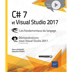 C# 7 et Visual Studio 2017 : livre, les fondamentaux du langage : vidéo, démonstrations sous Visual Studio 2017