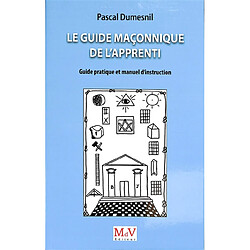 Le guide maçonnique de l'apprenti : guide pratique et manuel d'instruction