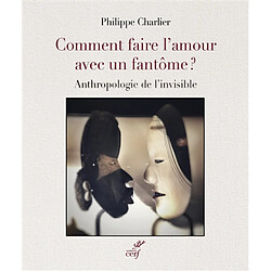 Comment faire l'amour avec un fantôme ? : anthropologie de l'invisible - Occasion