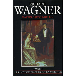 Richard Wagner : sa vie, son oeuvre, son siècle