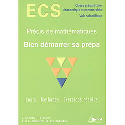 Bien démarrer sa prépa : ECS classe préparatoire économique et commerciale, voie scientifique : cours, méthodes, exercices résolus