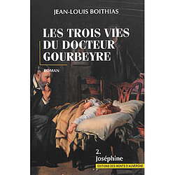 Les trois vies du docteur Gourbeyre. Vol. 2. Joséphine