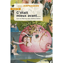 C'était mieux avant... : laudator temporis acti. Petit livre des citations latines