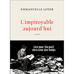 L'impitoyable aujourd'hui : essai