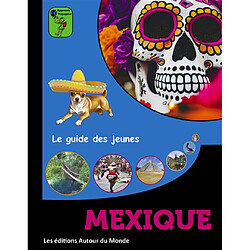 Mexique : le guide des jeunes