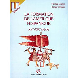 La Formation de l'Amérique hispanique : XVe-XIXe siècles