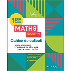 Maths spécialité 1re : cahier de calcul : l'entraînement constant et régulier dans l'esprit prépa