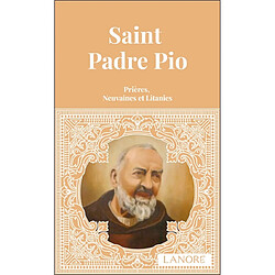 Saint Padre Pio : prières, neuvaines et litanies