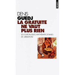 La gratuité ne vaut plus rien : et autres chroniques mathématiciennes - Occasion