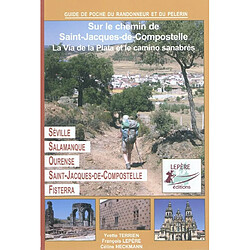 Séville, Mérida, Salamanque, Ourense, Saint-Jacques-de-Compostelle : itinéraire pour pèlerins et randonneurs à pied : itinéraire à suivre, commerces, hébergements et histoire du chemin de Saint-Jacques